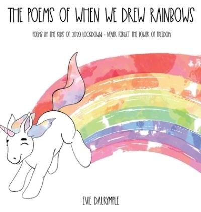 Cover for Evie Dalrymple · The Poems of When We Drew Rainbows (Hardcover bog) (2020)