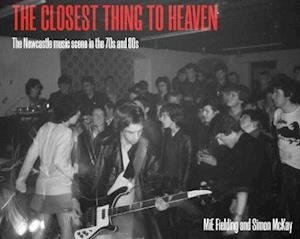 Cover for MiE Fielding · The Closest Thing To Heaven: The Newcastle Music Scene in the 70s and 80s (Paperback Bog) (2020)