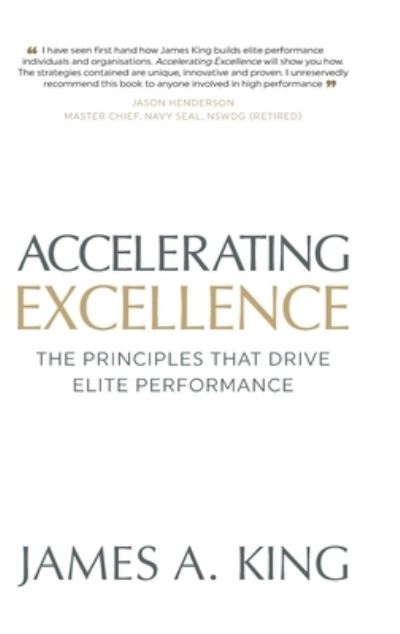 Cover for James A King · Accelerating Excellence: The Principles that Drive Elite Performance (Hardcover Book) (2021)