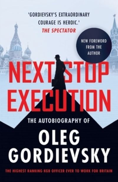 Next Stop Execution: The Autobiography of Oleg Gordievsky - Oleg Gordievsky - Books - Lume Books - 9781839014901 - May 5, 2022