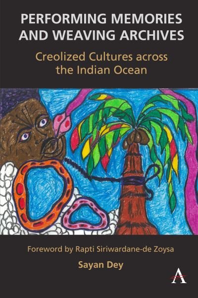 Cover for Sayan Dey · Performing Memories and Weaving Archives:: Creolized Cultures across the Indian Ocean (Paperback Bog) (2023)