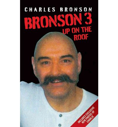 Bronson 3: Up on the Roof - Charles Bronson - Kirjat - John Blake Publishing Ltd - 9781843581901 - maanantai 6. syyskuuta 2010