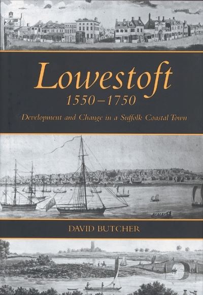 Cover for David Butcher · Lowestoft, 1550-1750: Development and Change in a Suffolk Coastal Town (Hardcover Book) (2008)