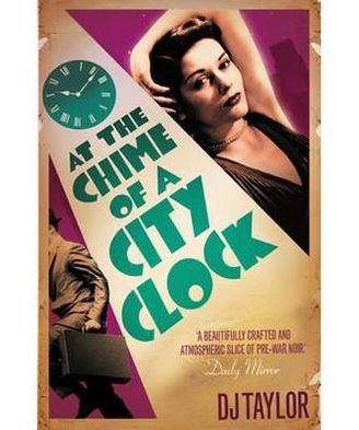 At the Chime of a City Clock - D.J. Taylor - Książki - Little, Brown Book Group - 9781849013901 - 24 marca 2011