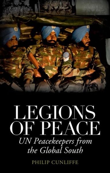Cover for Philip Cunliffe · Legions of Peace: UN Peacekeepers from the Global South (Hardcover Book) (2013)