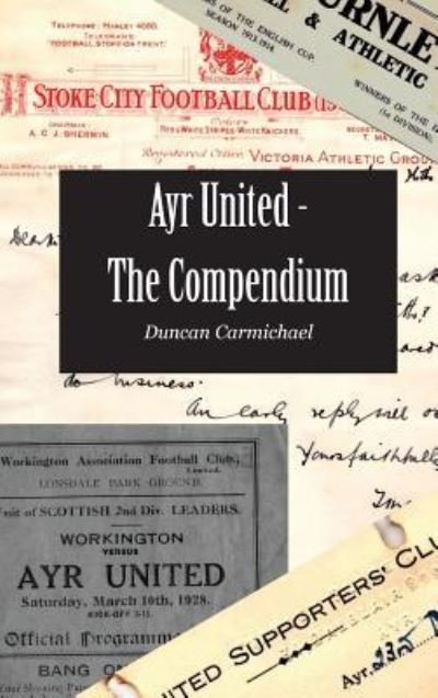 Cover for Duncan Carmichael · Ayr United - The Compendium (Hardcover Book) (2019)