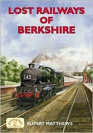 Cover for Rupert Matthews · Lost Railways of Berkshire - Lost Railways (Paperback Book) (2006)