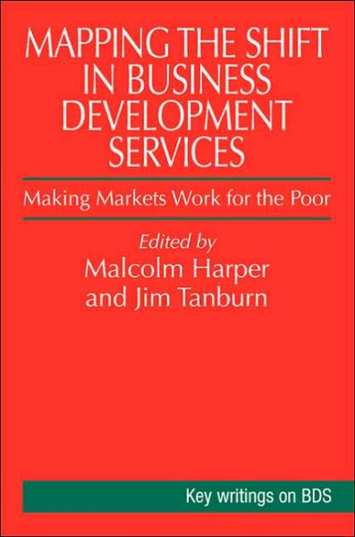 Cover for Malcolm Harper · Mapping the Shift in Business Development Services: Making markets work for the poor (Hardcover Book) (2005)