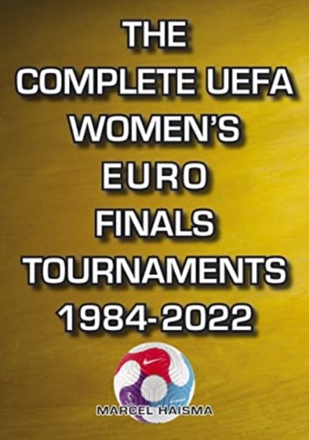 Cover for Marcel Haisma · The Complete UEFA Women's Euro Finals Tournaments 1984-2022 (Paperback Book) [2 Revised edition] (2022)