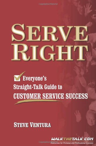 Serve Right. Everyone's Straight-talk Guide to Customer Service Success - Steve Ventura - Books - The Walk The Talk Company - 9781885228901 - November 29, 2018