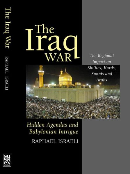 Cover for Raphael Israeli · Iraq War: Hidden Agendas and Babylonian Intrigue - the Regional Impact on Shi'Ites, (Paperback Book) (2004)