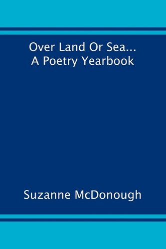 Suzanne McDonough · Over Land or Sea ... a Poetry Year Book (Paperback Book) (2009)