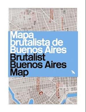 Cover for Vanessa Bell · Brutalist Buenos Aires Map / Mapa brutalista de Buenos Aires: Guide to Brutalist architecture in Buenos Aires (Map) (2022)