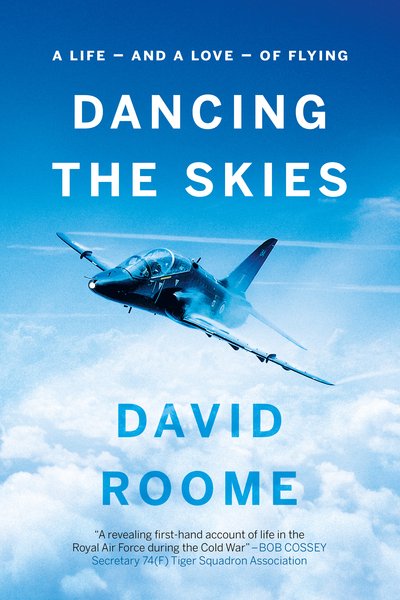 Dancing the Skies: A life - and a love - of flying - David Roome - Books - The Book Guild Ltd - 9781912881901 - October 28, 2019