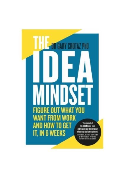 Cover for Dr Gary Crotaz PhD · The IDEA Mindset: Figure Out What You Want from Work, and How to Get It, in 6 Weeks (Paperback Book) (2022)