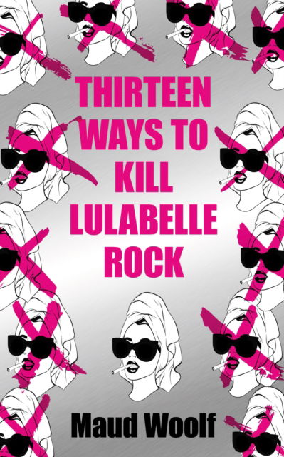 Cover for Maud Woolf · Thirteen Ways to Kill Lulabelle Rock (Paperback Book) [New edition] (2024)