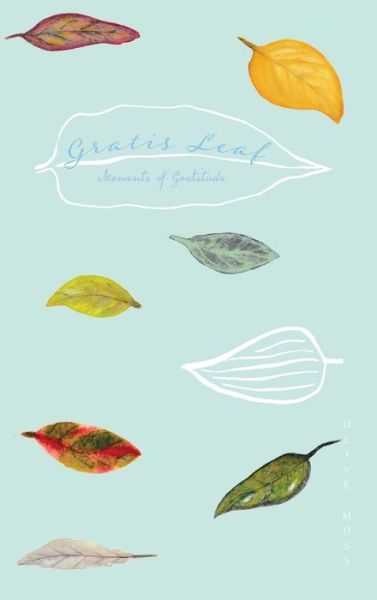 Cover for Olive Moss · Gratis Leaf: Moments of Gratitude (Book) (2020)