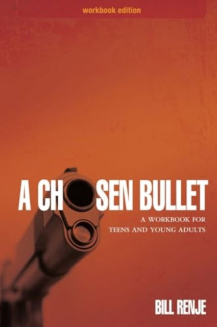 Cover for Bill Renje · A Chosen Bullet : A Workbook for Teens and Young Adults (Paperback Book) (2011)