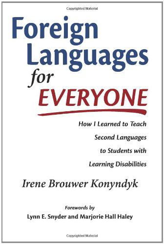 Foreign Languages for Everyone: How I Learned to Teach Second Languages to Students with Learning Disabilities - Irene Brouwer Konyndyk - Books - Edenridge Press LLC - 9781937532901 - December 13, 2011