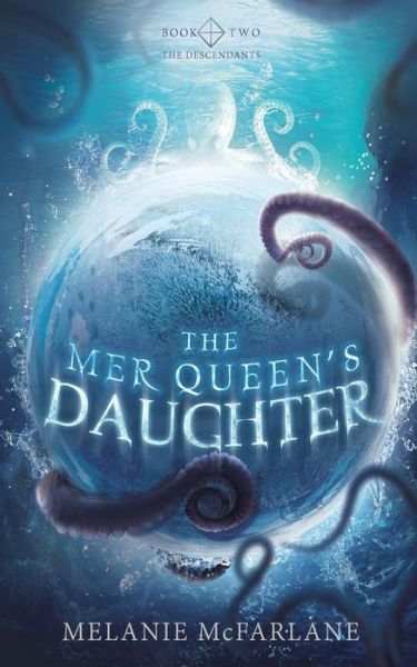 Cover for Melanie McFarlane · The Mer Queen's Daughter (The Descendants) (Book) (2018)