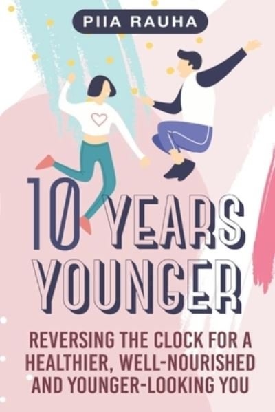 Cover for Piia Rauha · 10 Years Younger (Paperback Bog) (2019)