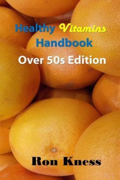 Cover for Ron Kness · Healthy Vitamins Handbook - Over 50s Edition (Paperback Book) (2017)