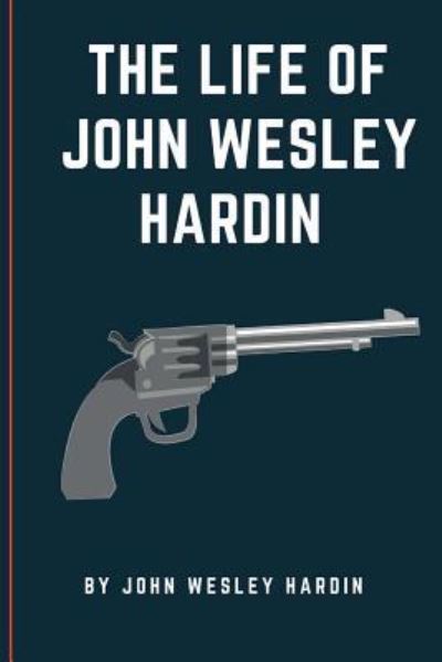 Cover for John Wesley Hardin · The Life of John Wesley Hardin (Paperback Book) (2017)