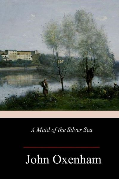 Cover for John Oxenham · A Maid of the Silver Sea (Pocketbok) (2018)