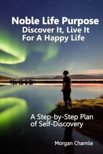 Cover for Morgan Chamile · Noble Life Purpose - Discover It, Live It For a Happy Life (Paperback Book) (2018)