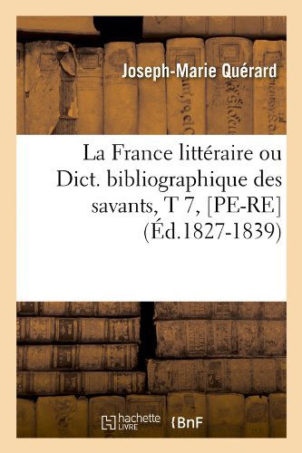 Cover for Joseph Marie Querard · La France Litteraire Ou Dict. Bibliographique Des Savants, T 7, [pe-re] (Ed.1827-1839) (French Edition) (Paperback Book) [French edition] (2012)