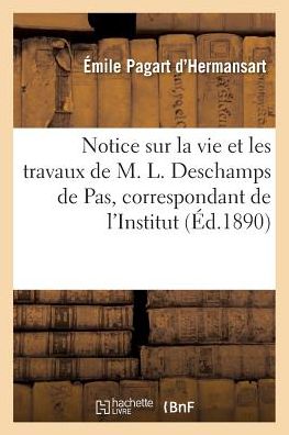 Cover for Pagart D'hermansart-e · Notice Sur La Vie et Les Travaux De M. L. Deschamps De Pas, Correspondant De L'institut (Paperback Book) (2016)