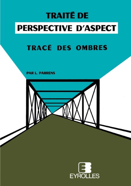 Traite de perspective d'aspect - L Parrens - Books - Eyrolles Group - 9782212003901 - 1989