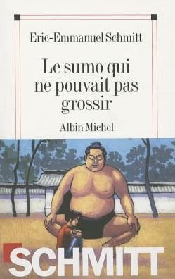 Cover for Eric-emmanuel Schmitt · Sumo Qui Ne Pouvait Pas Grossir (Le) (Romans, Nouvelles, Recits (Domaine Francais)) (Paperback Book) [French edition] (2009)