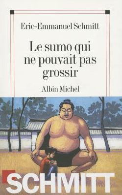 Sumo Qui Ne Pouvait Pas Grossir (Le) (Romans, Nouvelles, Recits (Domaine Francais)) - Eric-emmanuel Schmitt - Książki - Albin Michel - 9782226190901 - 1 kwietnia 2009