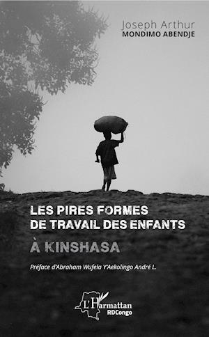 Cover for Joseph Arthur Mondimo Abendje · Les pires formes de travail des enfants à Kinshasa (Paperback Book) (2020)
