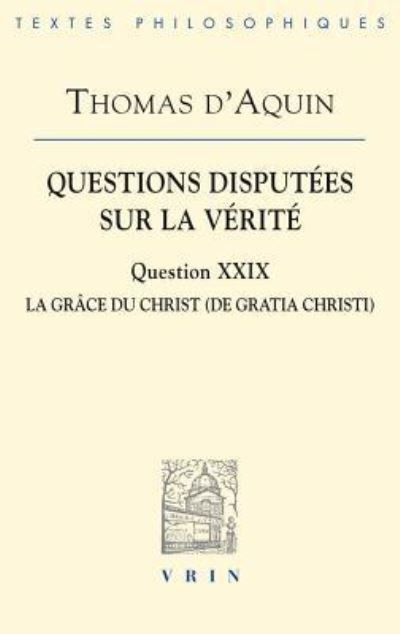 Questions Disputees Sur La Verite - Thomas D'Aquin - Bøger - Librarie Philosophique J. Vrin - 9782711625901 - 13. oktober 2015