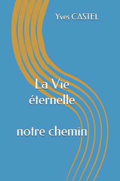 Cover for Yves Castel · La Vie eternelle (Paperback Book) (2019)