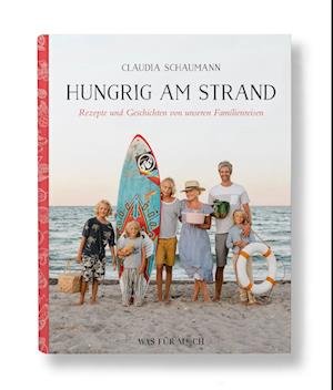 Hungrig am Strand - Rezepte und Geschichten von unseren Familienreisen - Claudia Schaumann - Livros - Wasfürmich - 9783000733901 - 1 de novembro de 2022