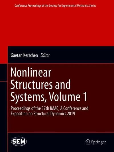 Cover for Nonlinear Structures and Systems, Volume 1: Proceedings of the 37th IMAC, A Conference and Exposition on Structural Dynamics 2019 - Conference Proceedings of the Society for Experimental Mechanics Series (Hardcover Book) [2020 edition] (2019)