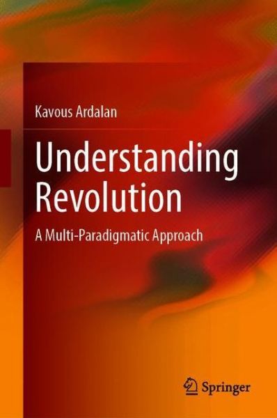 Cover for Kavous Ardalan · Understanding Revolution: A Multi-Paradigmatic Approach (Hardcover Book) [1st ed. 2020 edition] (2020)