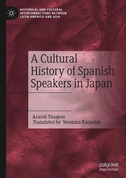 Cover for Araceli Tinajero · A Cultural History of Spanish Speakers in Japan - Historical and Cultural Interconnections between Latin America and Asia (Paperback Book) [1st ed. 2021 edition] (2022)