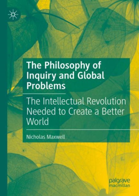 Cover for Nicholas Maxwell · The Philosophy of Inquiry and Global Problems: The Intellectual Revolution Needed to Create a Better World (Hardcover Book) [1st ed. 2024 edition] (2024)