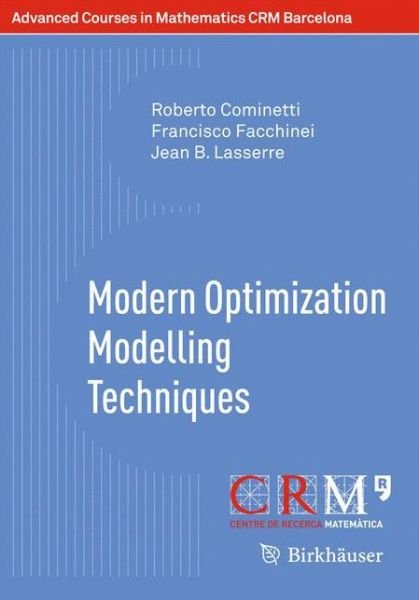 Modern Optimization Modelling Techniques - Advanced Courses in Mathematics - CRM Barcelona - Roberto Cominetti - Livres - Birkhauser Verlag AG - 9783034802901 - 28 août 2012