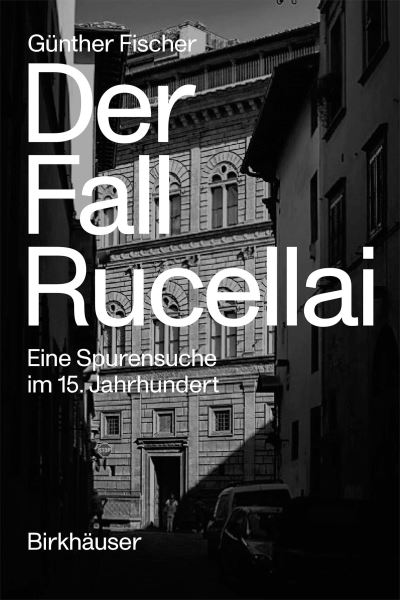 Cover for Gunther Fischer · Der Fall Rucellai: Eine Spurensuche Im 15. Jahrhundert (Gebundenes Buch) (2021)