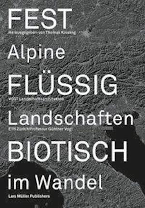 Fest, Flüssig, Biotisch - Thomas Kissling - Books - Lars Muller Publishers - 9783037786901 - October 26, 2021