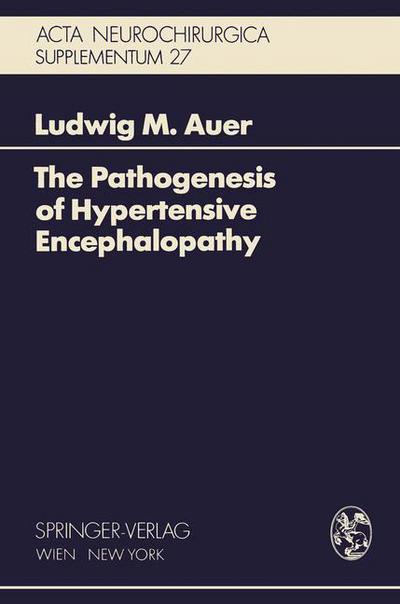 The Pathogenesis of Hypertensive Encephalopathy: Experimental Data and Their Clinical Relevance With Special Reference to Neurosurgical Patients - Acta Neurochirurgica Supplement - Ludwig M. Auer - Books - Springer Verlag GmbH - 9783211814901 - September 15, 1978