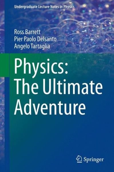 Cover for Ross Barrett · Physics: The Ultimate Adventure - Undergraduate Lecture Notes in Physics (Hardcover Book) [1st ed. 2016 edition] (2016)