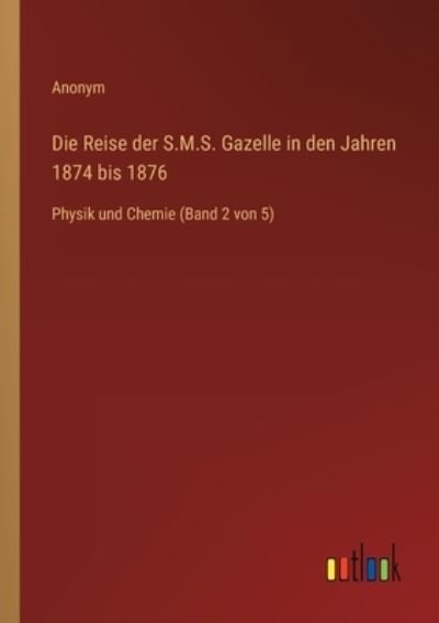 Cover for Anonym · Die Reise der S.M.S. Gazelle in den Jahren 1874 bis 1876 (Paperback Bog) (2022)
