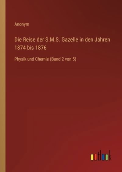 Cover for Anonym · Die Reise der S.M.S. Gazelle in den Jahren 1874 bis 1876 (Paperback Book) (2022)