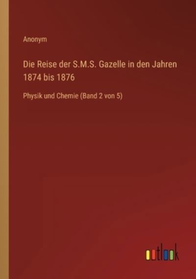 Cover for Anonym · Die Reise der S.M.S. Gazelle in den Jahren 1874 bis 1876 (Pocketbok) (2022)